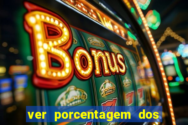 ver porcentagem dos jogos slots